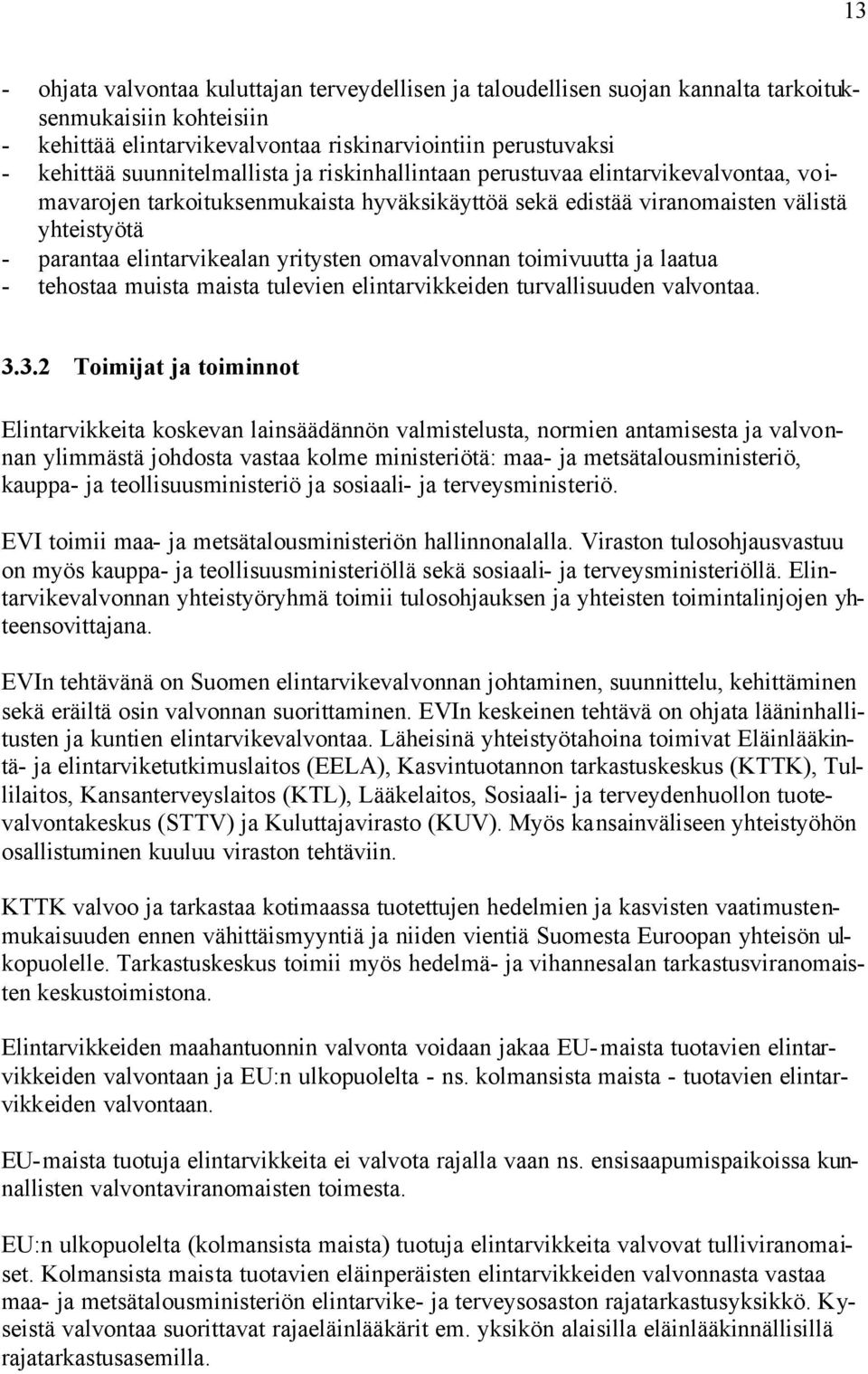 yritysten omavalvonnan toimivuutta ja laatua - tehostaa muista maista tulevien elintarvikkeiden turvallisuuden valvontaa. 3.