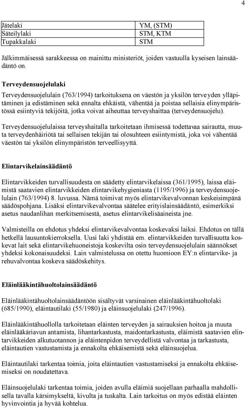 esiintyviä tekijöitä, jotka voivat aiheuttaa terveyshaittaa (terveydensuojelu).