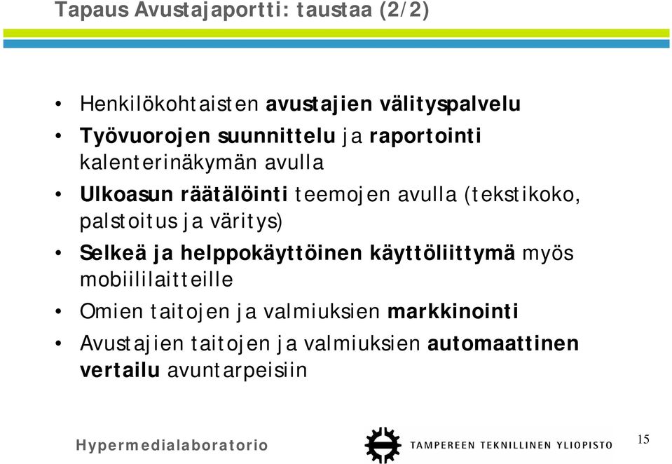 (tekstikoko, palstoitus ja väritys) Selkeä ja helppokäyttöinen käyttöliittymä myös