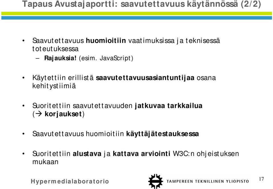 JavaScript) Käytettiin erillistä saavutettavuusasiantuntijaa osana kehitystiimiä Suoritettiin