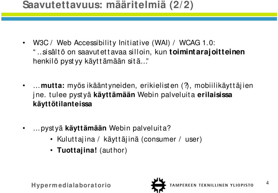 ikääntyneiden, erikielisten (?), mobiilikäyttäjien jne.