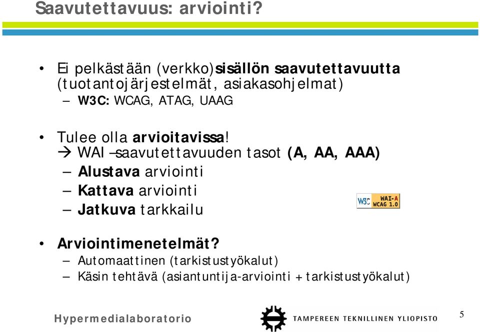 WCAG, ATAG, UAAG Tulee olla arvioitavissa!