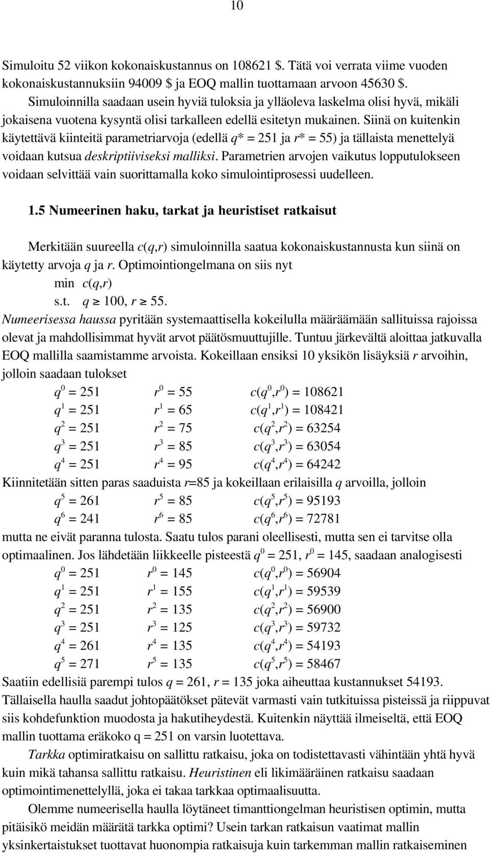 Siiä o kuiteki käytettävä kiiteitä parametriarvoja (edellä q* = 25 ja r* = 55) ja tällaista meettelyä voidaa kutsua deskriptiiviseksi malliksi.