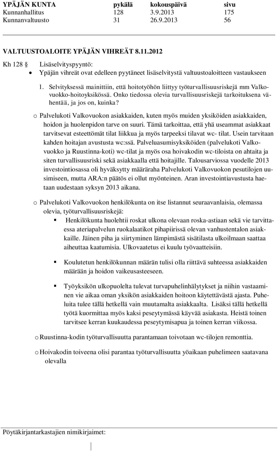 Selvityksessä mainittiin, että hoitotyöhön liittyy työturvallisuusriskejä mm Valkovuokko-hoitoyksikössä. Onko tiedossa olevia turvallisuusriskejä tarkoituksena vähentää, ja jos on, kuinka?