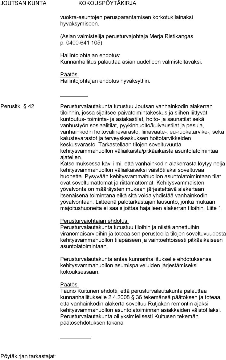 Perusltk 42 Perusturvalautakunta tutustuu Joutsan vanhainkodin alakerran tiloihhin, jossa sijaitsee päivätoimintakeskus ja siihen liittyvät kuntoutus- toiminta- ja asiakastilat, hoito- ja saunatilat