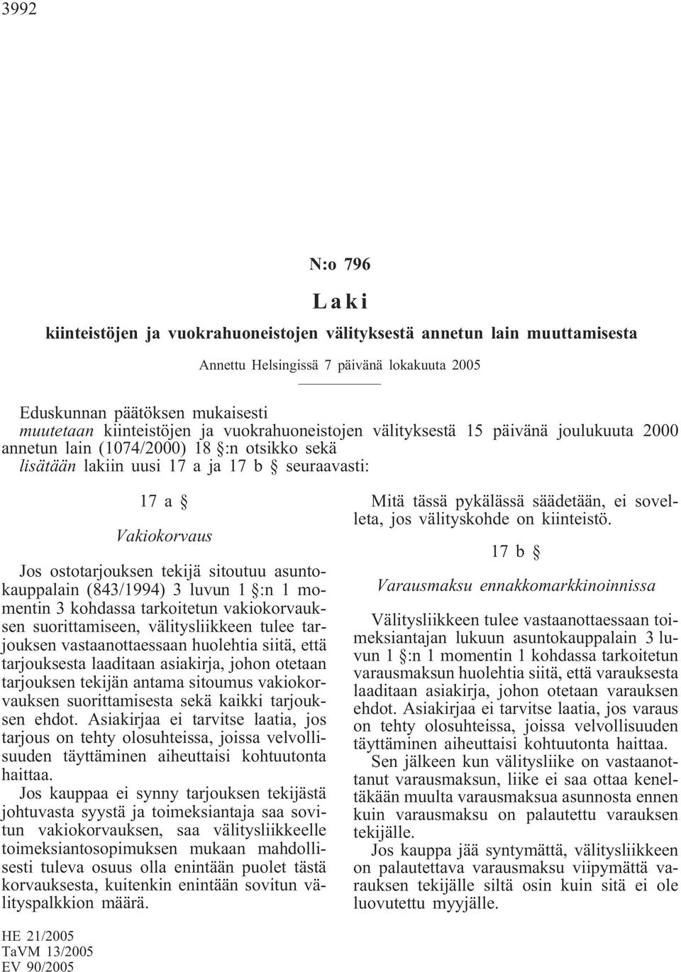 sitoutuu asuntokauppalain (843/1994) 3 luvun 1 :n 1 momentin 3 kohdassa tarkoitetun vakiokorvauksen suorittamiseen, välitysliikkeen tulee tarjouksen vastaanottaessaan huolehtia siitä, että