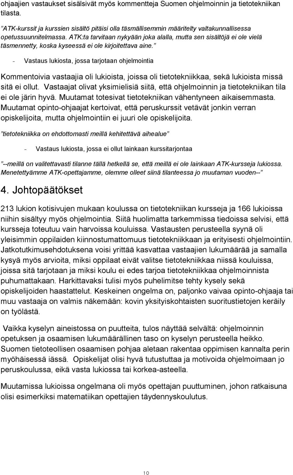 ATK:ta tarvitaan nykyään joka alalla, mutta sen sisältöjä ei ole vielä täsmennetty, koska kyseessä ei ole kirjoitettava aine.