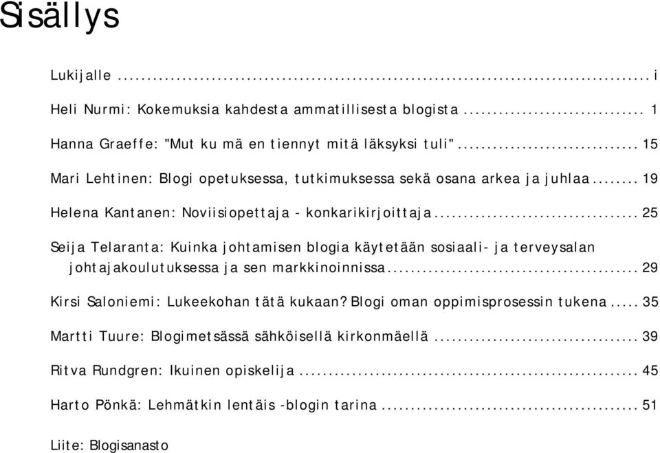 .. 25 Seija Telaranta: Kuinka johtamisen blogia käytetään sosiaali- ja terveysalan johtajakoulutuksessa ja sen markkinoinnissa.