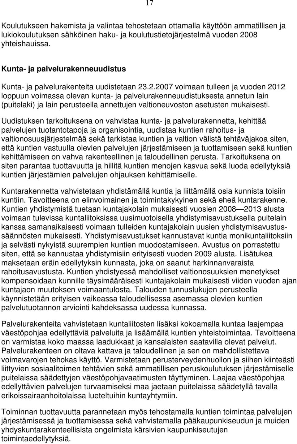 .2.27 voimaan tulleen ja vuoden 212 loppuun voimassa olevan kunta- ja palvelurakenneuudistuksesta annetun lain (puitelaki) ja lain perusteella annettujen valtioneuvoston asetusten mukaisesti.