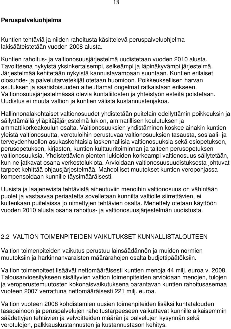 Järjestelmää kehitetään nykyistä kannustavampaan suuntaan. Kuntien erilaiset olosuhde- ja palvelutarvetekijät otetaan huomioon.