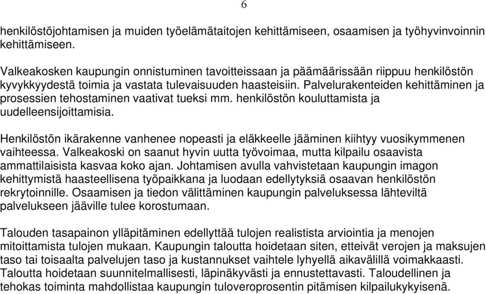 Palvelurakenteiden kehittäminen ja prosessien tehostaminen vaativat tueksi mm. henkilöstön kouluttamista ja uudelleensijoittamisia.