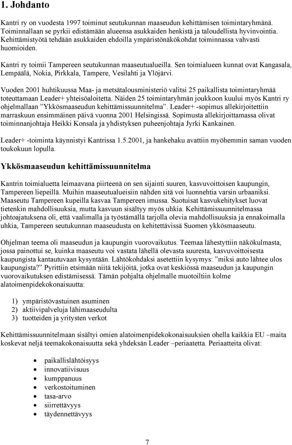 Sen toimialueen kunnat ovat Kangasala, Lempäälä, Nokia, Pirkkala, Tampere, Vesilahti ja Ylöjärvi.