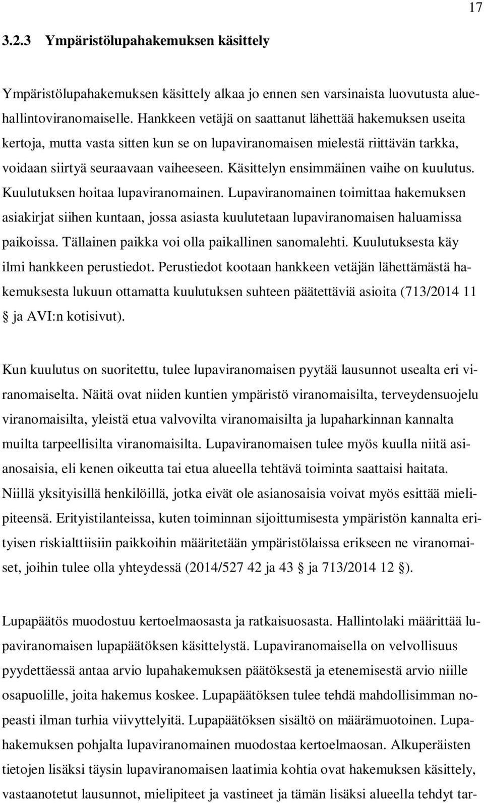 Käsittelyn ensimmäinen vaihe on kuulutus. Kuulutuksen hoitaa lupaviranomainen.