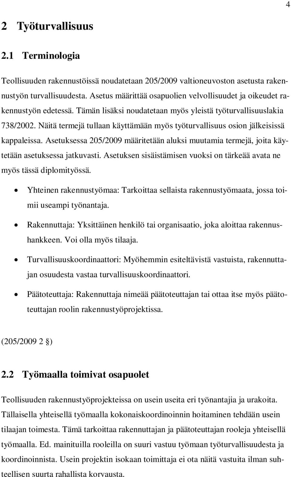 Näitä termejä tullaan käyttämään myös työturvallisuus osion jälkeisissä kappaleissa. Asetuksessa 205/2009 määritetään aluksi muutamia termejä, joita käytetään asetuksessa jatkuvasti.