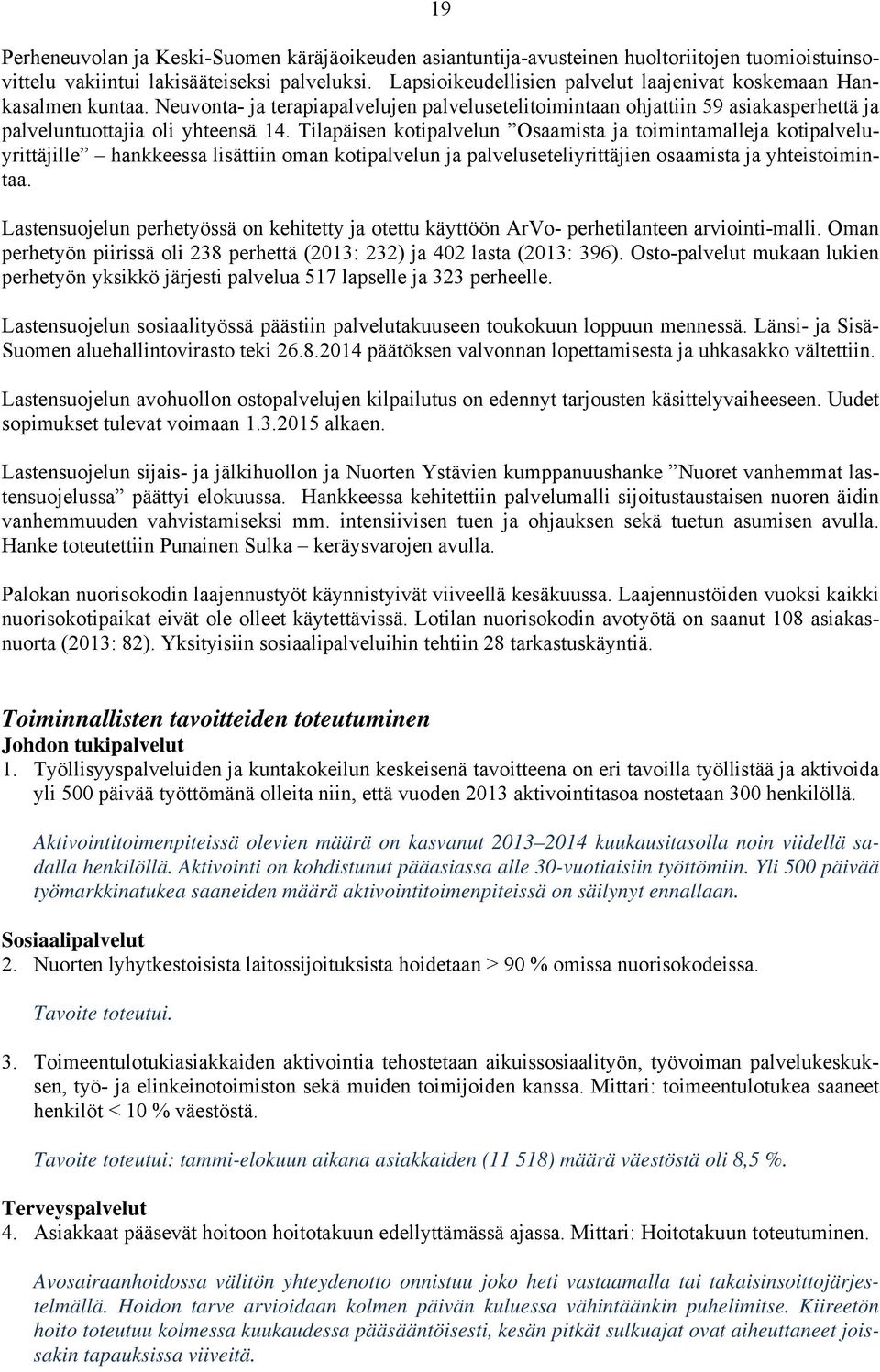 Tilapäisen kotipalvelun Osaamista ja toimintamalleja kotipalveluyrittäjille hankkeessa lisättiin oman kotipalvelun ja palveluseteliyrittäjien osaamista ja yhteistoimintaa.