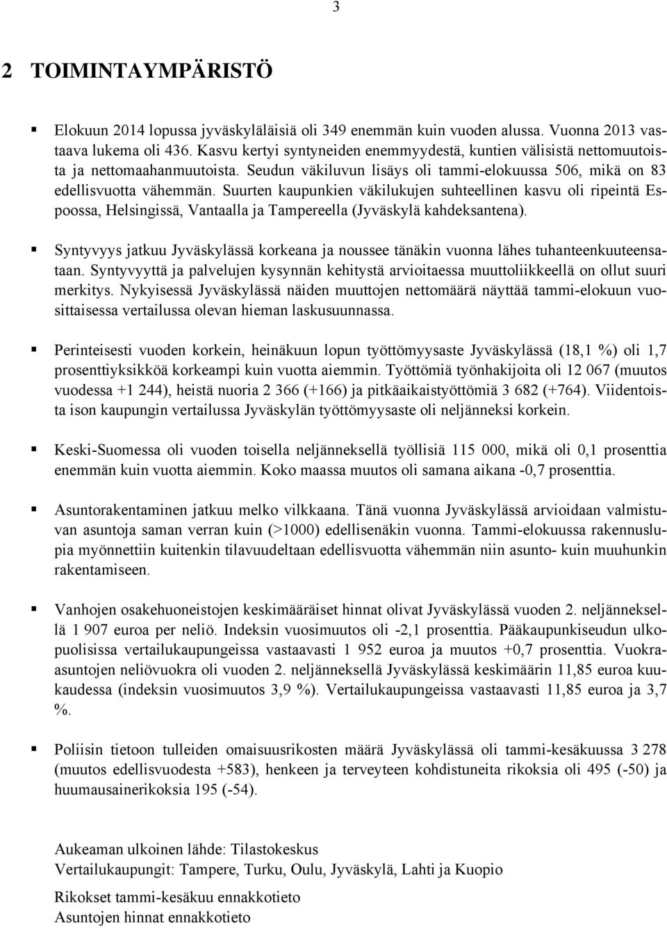 Suurten kaupunkien väkilukujen suhteellinen kasvu oli ripeintä Espoossa, Helsingissä, Vantaalla ja Tampereella (Jyväskylä kahdeksantena).