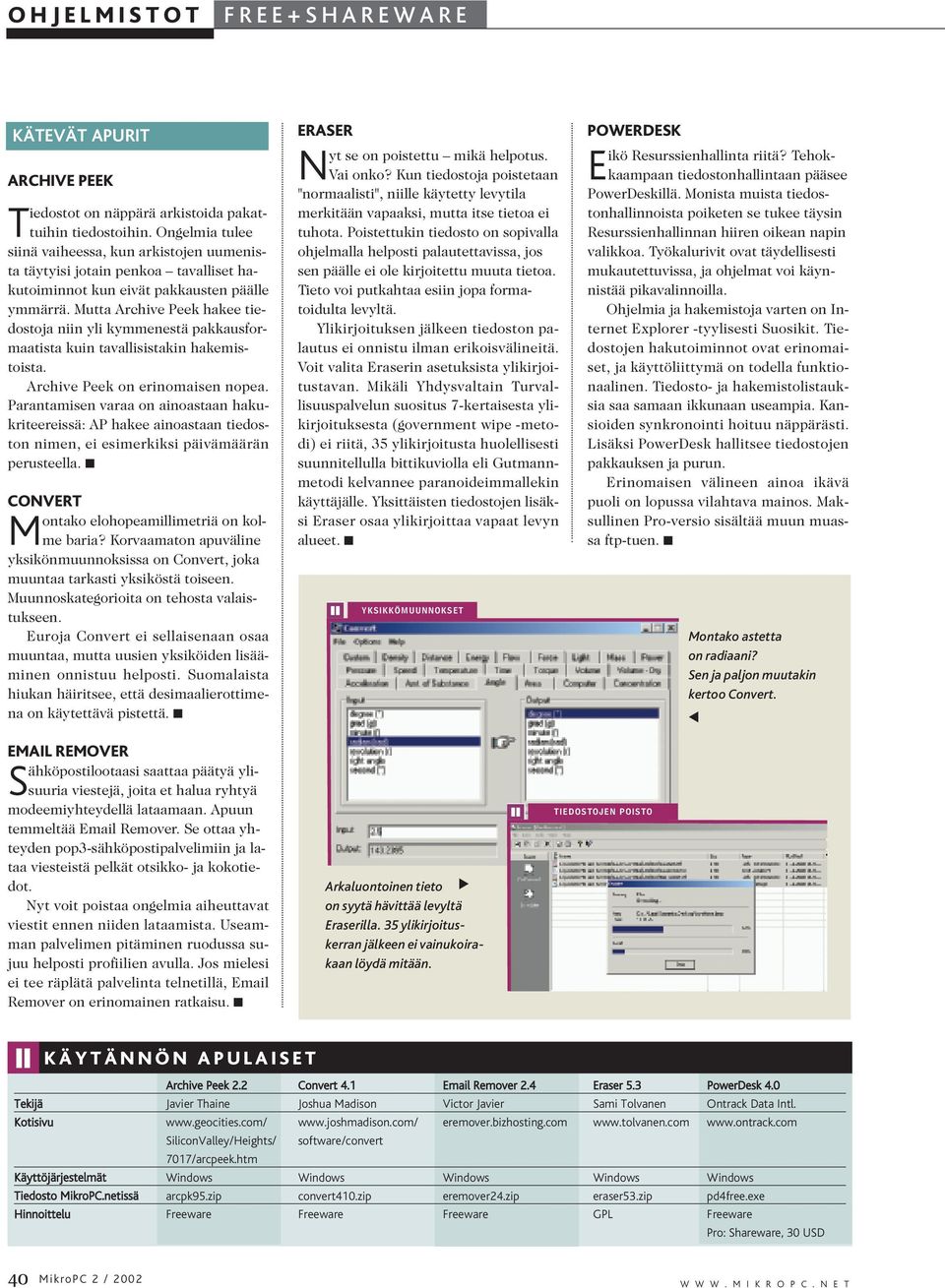 Mutta Archive Peek hakee tiedostoja niin yli kymmenestä pakkausformaatista kuin tavallisistakin hakemistoista. Archive Peek on erinomaisen nopea.