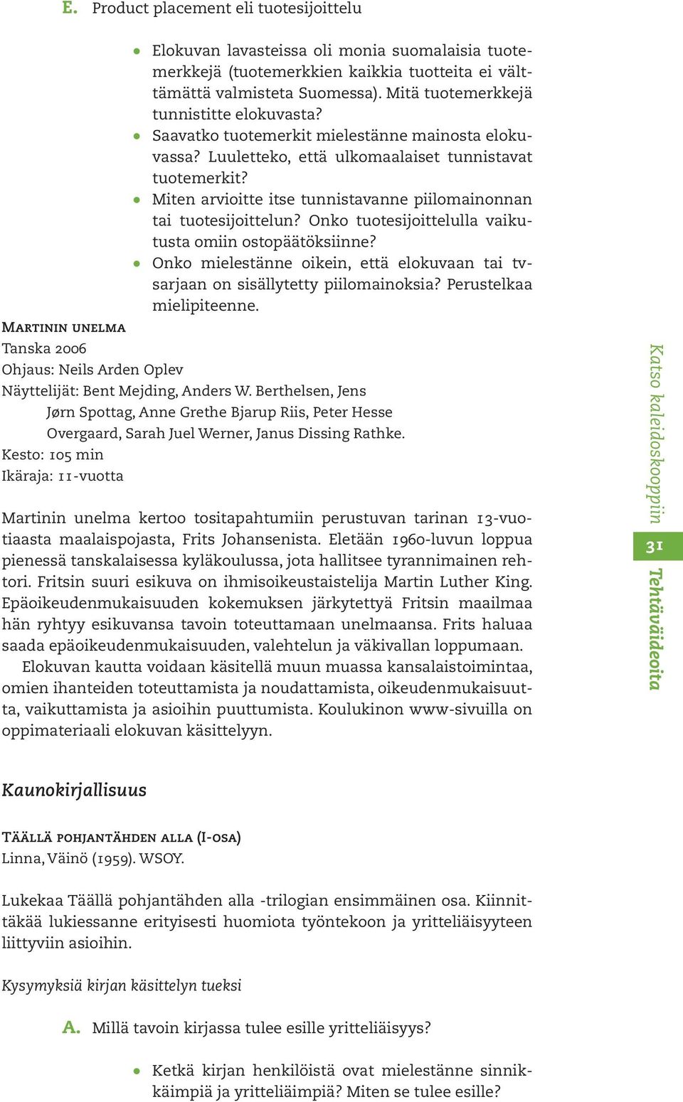 Miten arvioitte itse tunnistavanne piilomainonnan tai tuotesijoittelun? Onko tuotesijoittelulla vaikutusta omiin ostopäätöksiinne?