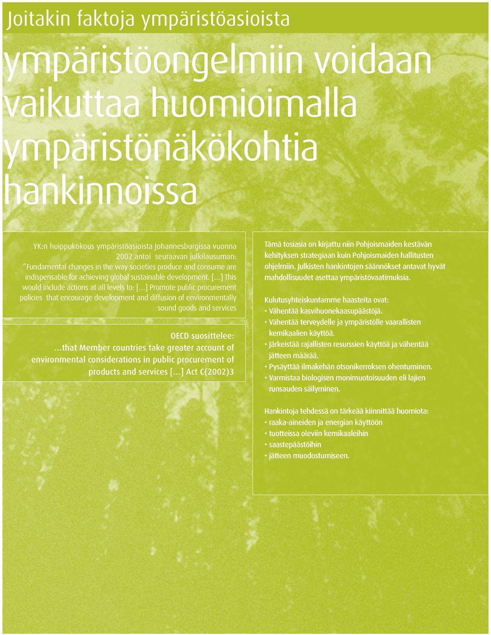 [ ] This would include actions at all levels to: [ ] Promote public procurement policies that encourage development and diffusion of environmentally sound goods and services OECD suosittelee: that