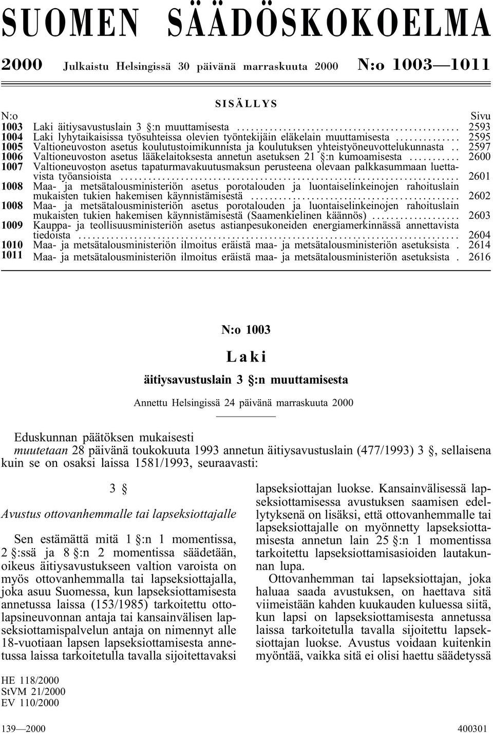 . 2597 1006 Valtioneuvoston asetus lääkelaitoksesta annetun asetuksen 21 :n kumoamisesta.