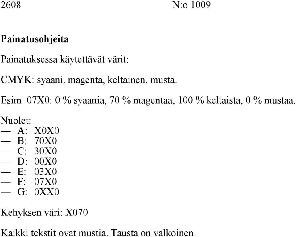 07X0: 0 % syaania, 70 % magentaa, 100 % keltaista, 0 % mustaa.