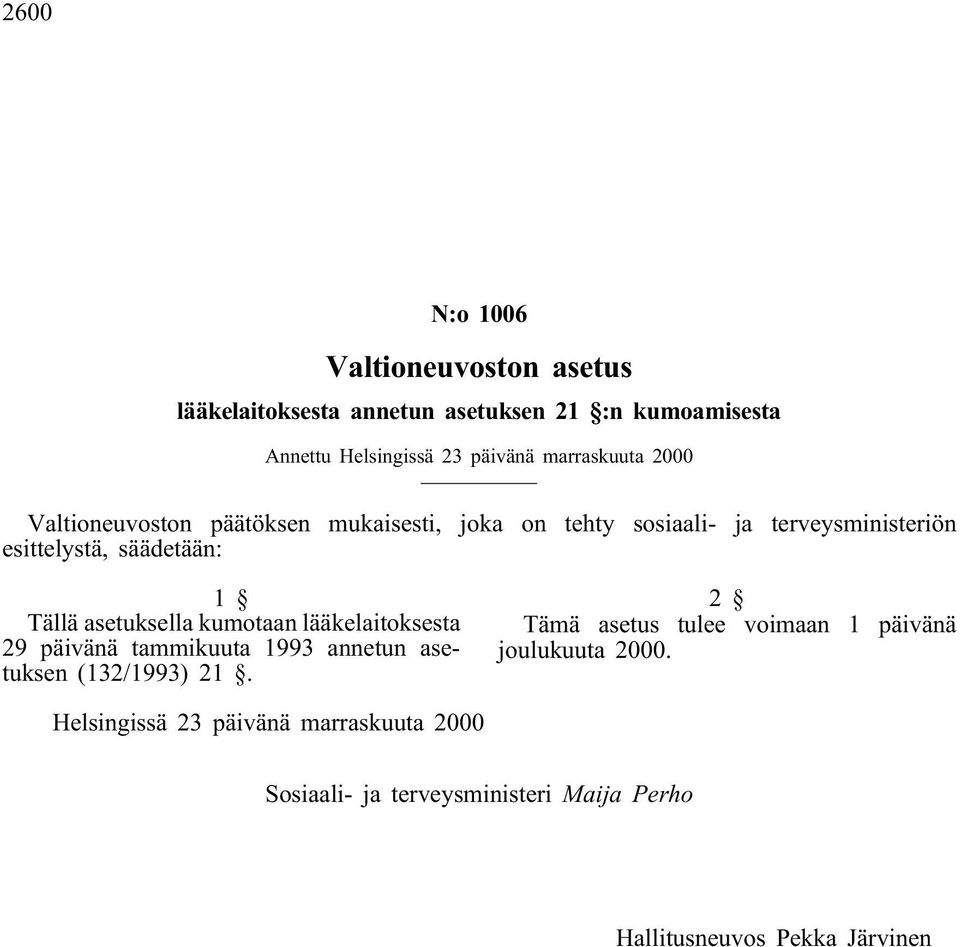 Tällä asetuksella kumotaan lääkelaitoksesta 29 päivänä tammikuuta 1993 annetun asetuksen (132/1993) 21.