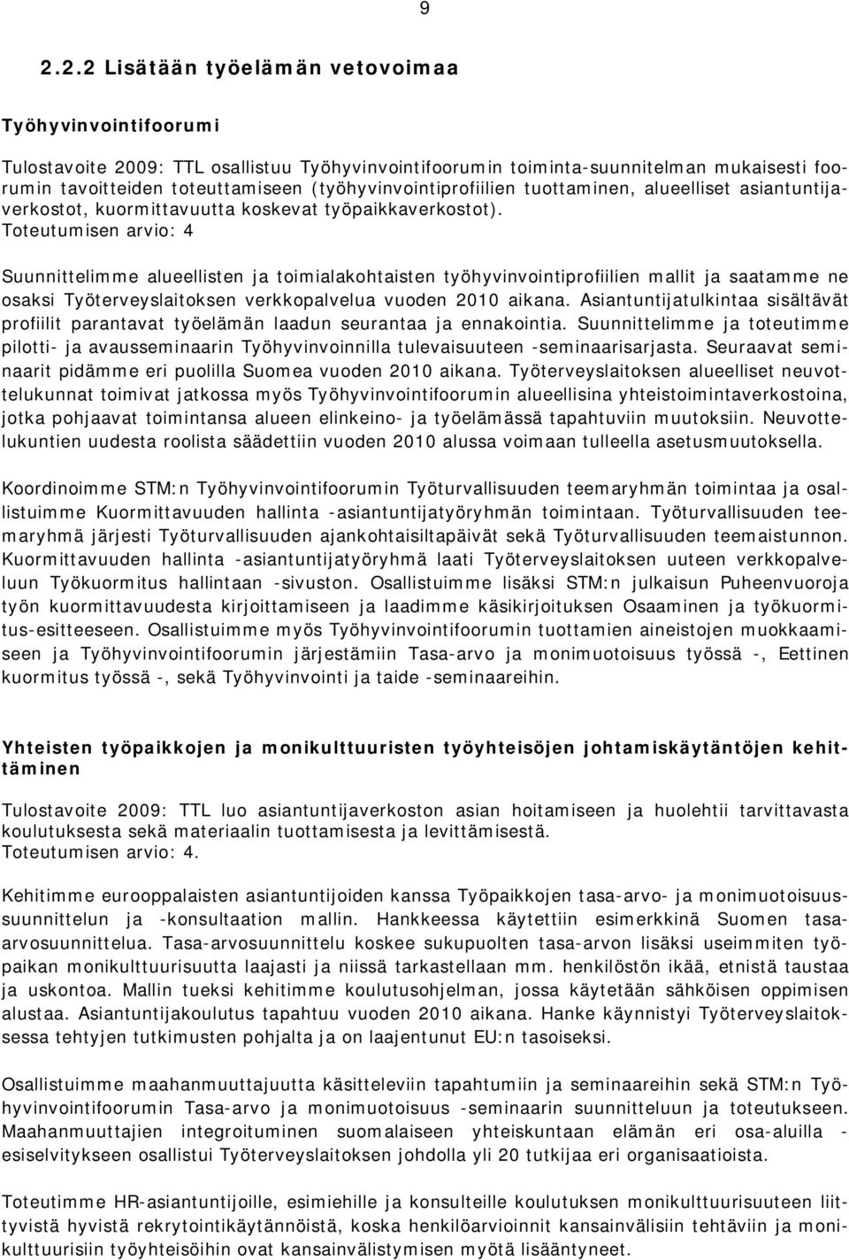 Suunnittelimme alueellisten ja toimialakohtaisten työhyvinvointiprofiilien mallit ja saatamme ne osaksi Työterveyslaitoksen verkkopalvelua vuoden 2010 aikana.