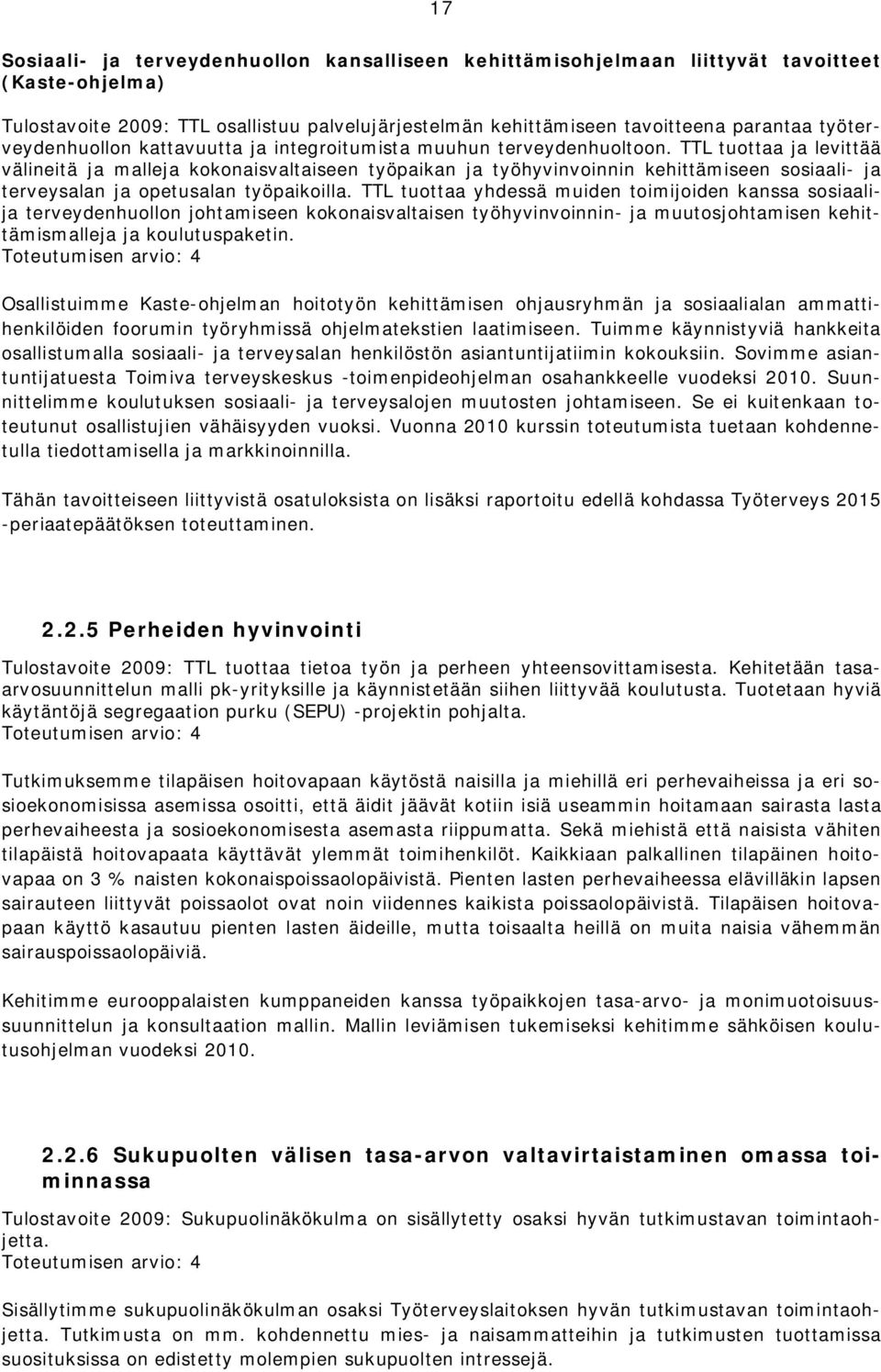 TTL tuottaa ja levittää välineitä ja malleja kokonaisvaltaiseen työpaikan ja työhyvinvoinnin kehittämiseen sosiaali- ja terveysalan ja opetusalan työpaikoilla.