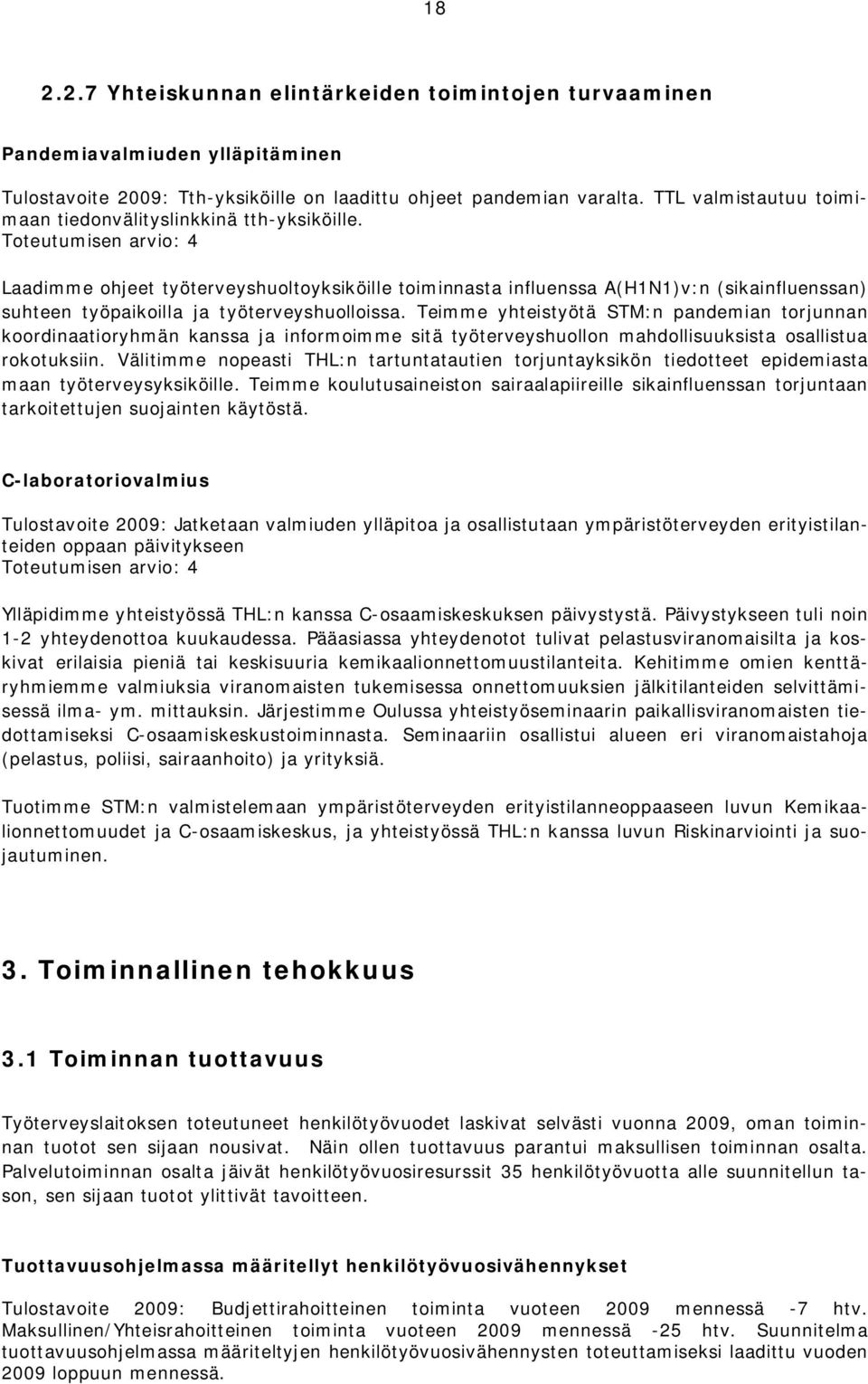 Laadimme ohjeet työterveyshuoltoyksiköille toiminnasta influenssa A(H1N1)v:n (sikainfluenssan) suhteen työpaikoilla ja työterveyshuolloissa.