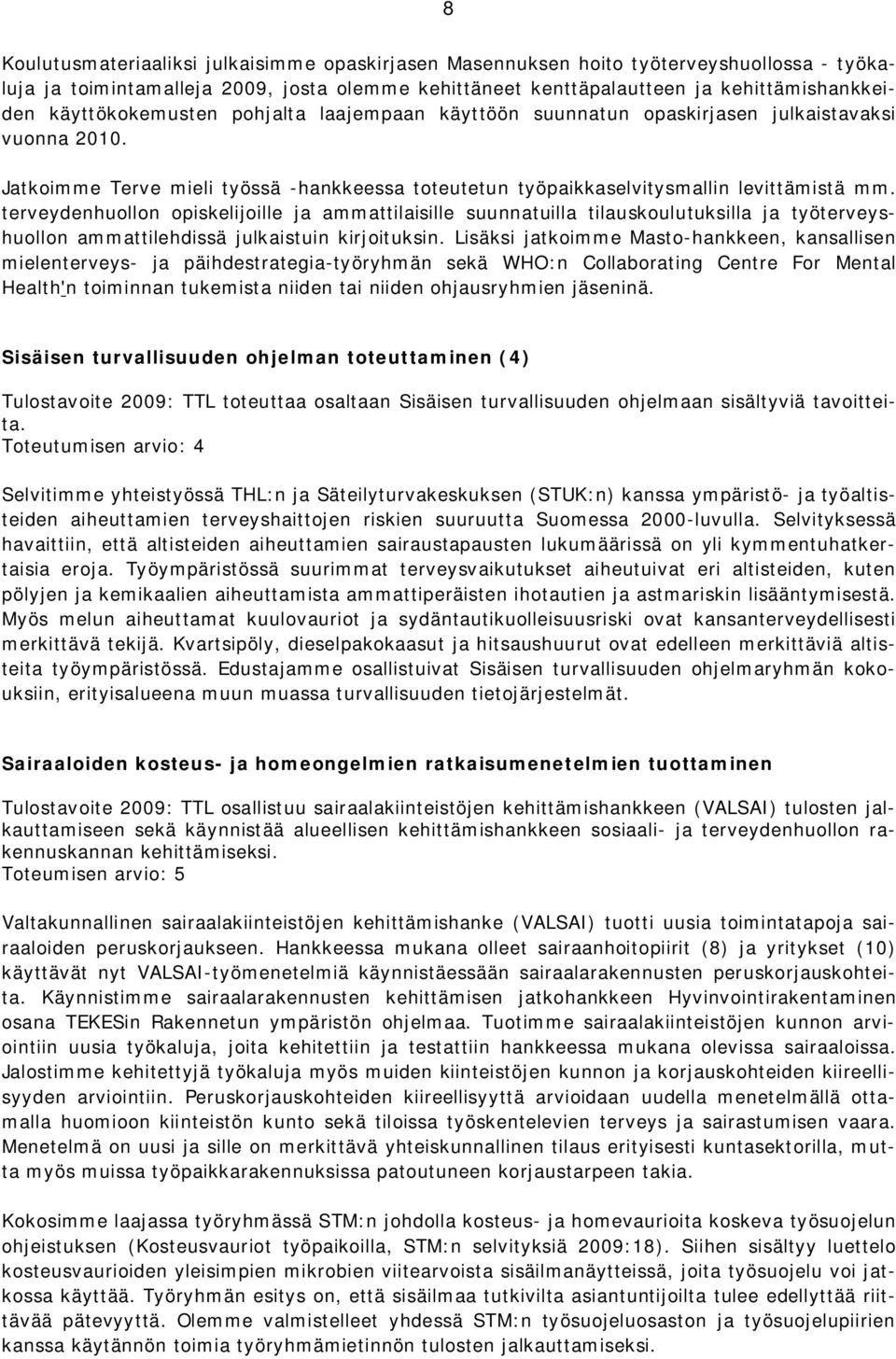 terveydenhuollon opiskelijoille ja ammattilaisille suunnatuilla tilauskoulutuksilla ja työterveyshuollon ammattilehdissä julkaistuin kirjoituksin.