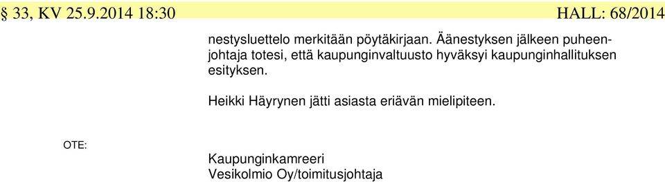 Äänestyksen jälkeen puheenjohtaja totesi, että kaupunginvaltuusto