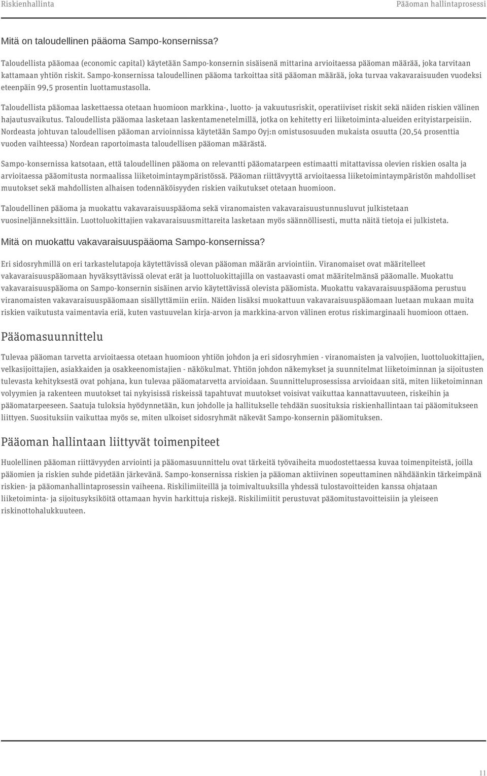 Sampo-konsernissa taloudellinen pääoma tarkoittaa sitä pääoman määrää, joka turvaa vakavaraisuuden vuodeksi eteenpäin 99,5 prosentin luottamustasolla.