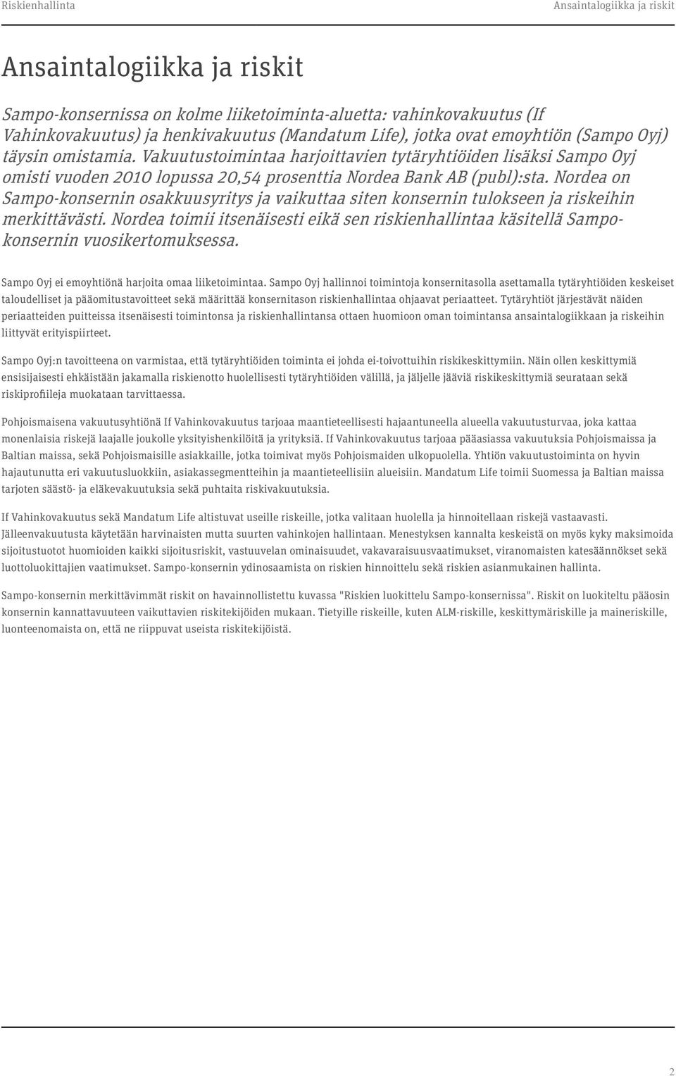 Nordea on Sampo-konsernin osakkuusyritys ja vaikuttaa siten konsernin tulokseen ja riskeihin merkittävästi.