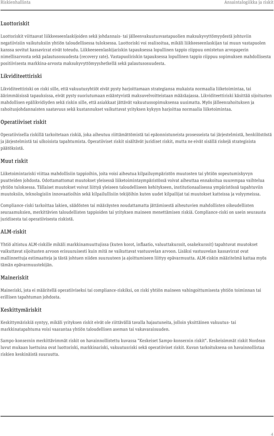 Liikkeeseenlaskijariskin tapauksessa lopullinen tappio riippuu omistetun arvopaperin nimellisarvosta sekä palautusosuudesta (recovery rate).