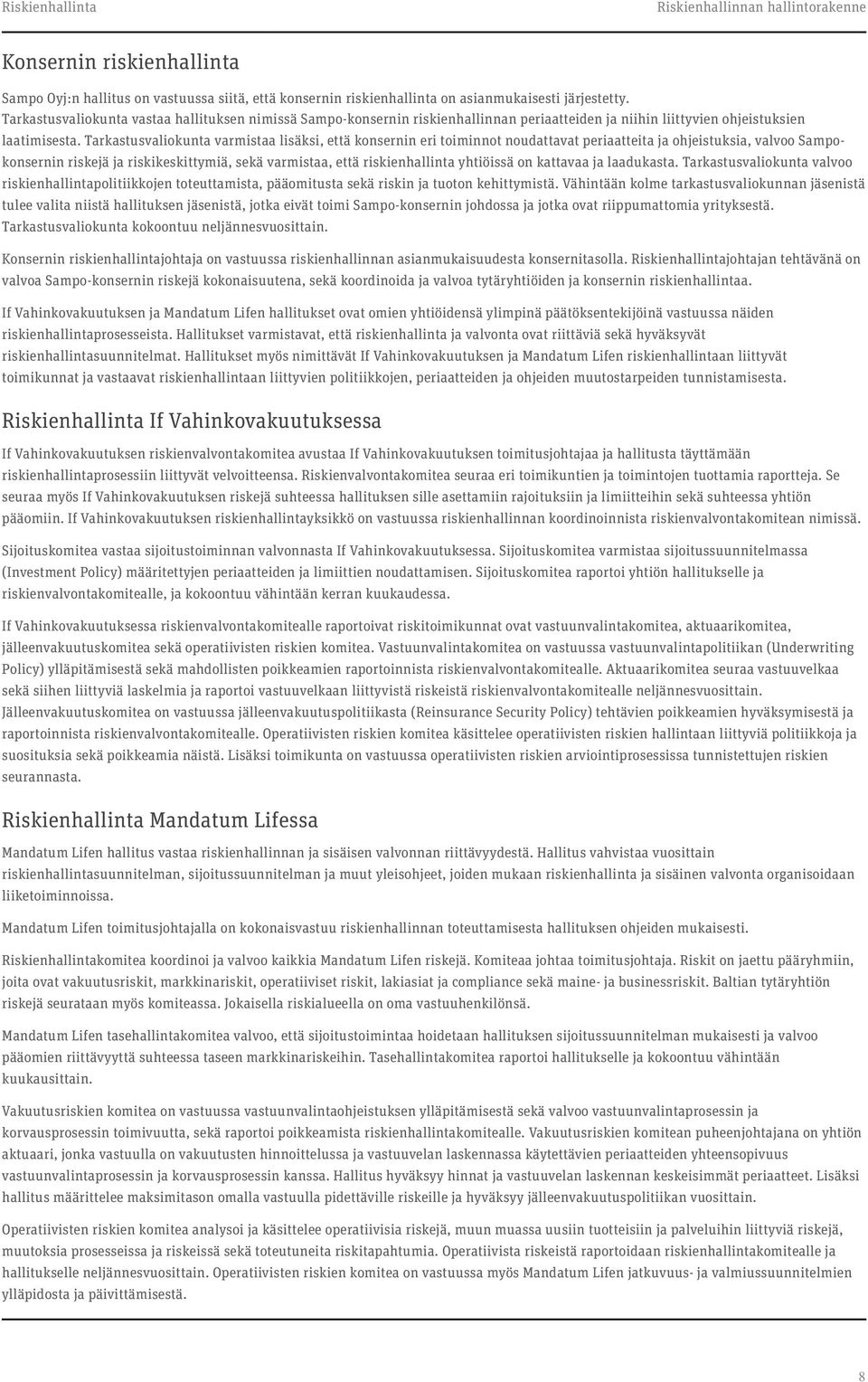 Tarkastusvaliokunta varmistaa lisäksi, että konsernin eri toiminnot noudattavat periaatteita ja ohjeistuksia, valvoo Sampokonsernin riskejä ja riskikeskittymiä, sekä varmistaa, että riskienhallinta