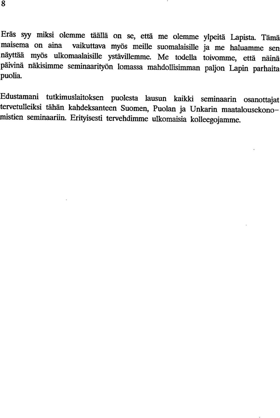 Me todella toivomme, että näinä päivinä näkisinune seminaarityön lomassa mahdollisimman paljon Lapin parhaita puolia.