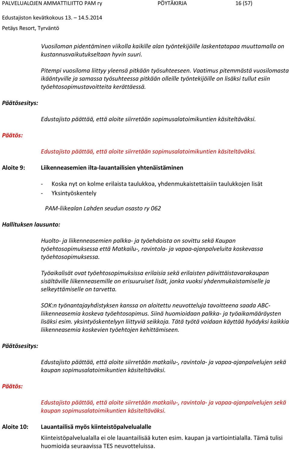 Vaatimus pitemmästä vuosilomasta ikääntyville ja samassa työsuhteessa pitkään olleille työntekijöille on lisäksi tullut esiin työehtosopimustavoitteita kerättäessä.