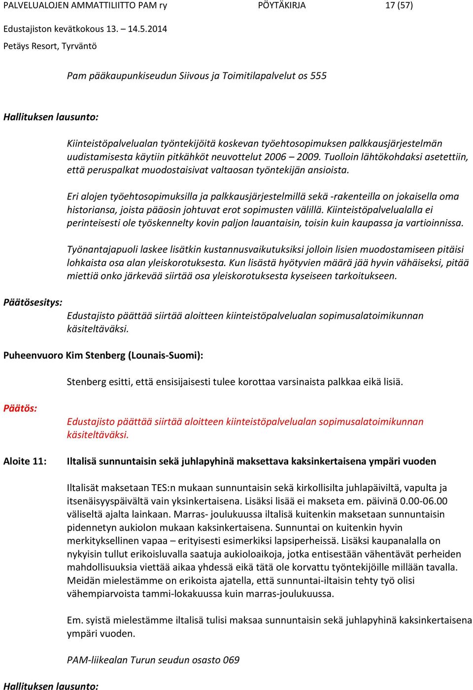 Eri alojen työehtosopimuksilla ja palkkausjärjestelmillä sekä -rakenteilla on jokaisella oma historiansa, joista pääosin johtuvat erot sopimusten välillä.