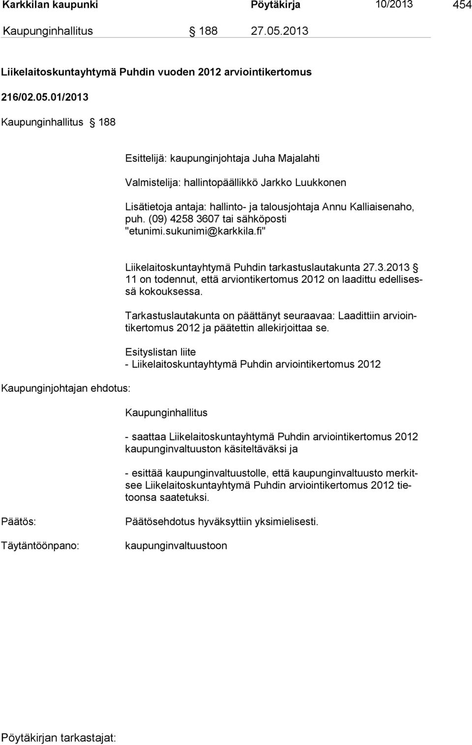 01/2013 Kaupunginhallitus 188 Esittelijä: kaupunginjohtaja Juha Majalahti Valmistelija: hallintopäällikkö Jarkko Luukkonen Lisätietoja antaja: hallinto- ja talousjohtaja Annu Kalliaisena ho, puh.