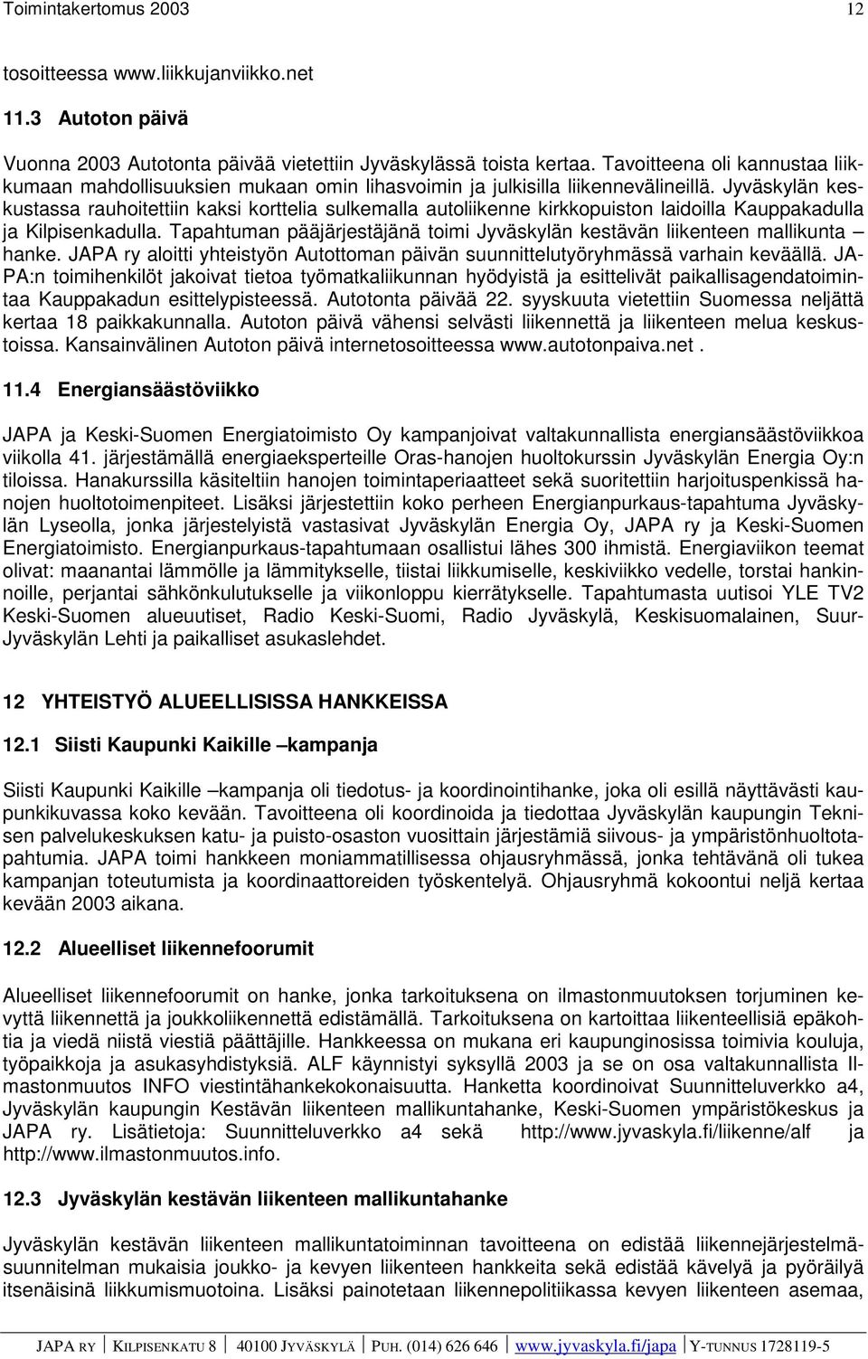 Jyväskylän keskustassa rauhoitettiin kaksi korttelia sulkemalla autoliikenne kirkkopuiston laidoilla Kauppakadulla ja Kilpisenkadulla.