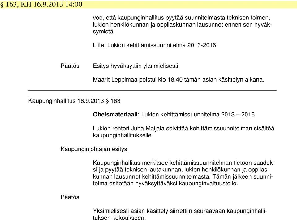 2013 163 Oheismateriaali: Lukion kehittämissuunnitelma 2013 2016 Lukion rehtori Juha Maijala selvittää kehittämissuunnitelman sisältöä kaupunginhallitukselle.