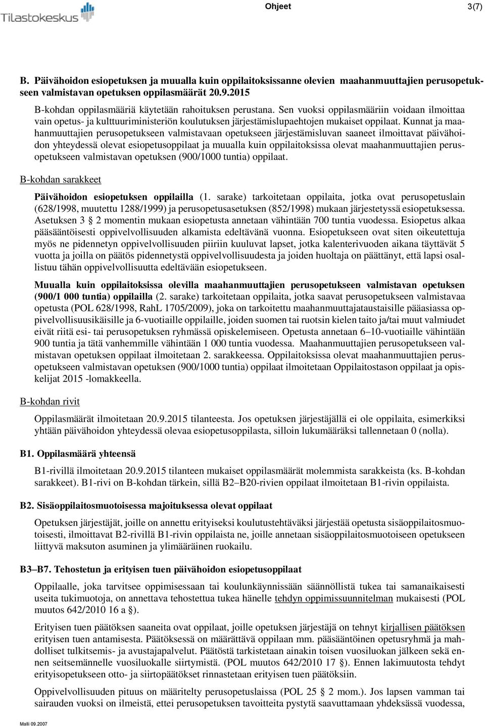 Kunnat ja maahanmuuttajien perusopetukseen valmistavaan opetukseen järjestämisluvan saaneet ilmoittavat päivähoidon yhteydessä olevat esiopetusoppilaat ja muualla kuin oppilaitoksissa olevat