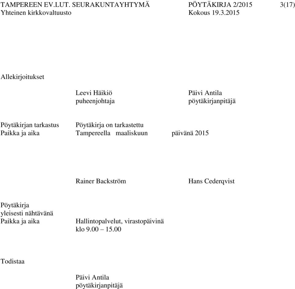 pöytäkirjanpitäjä Pöytäkirjan tarkastus Pöytäkirja on tarkastettu Paikka ja aika Tampereella