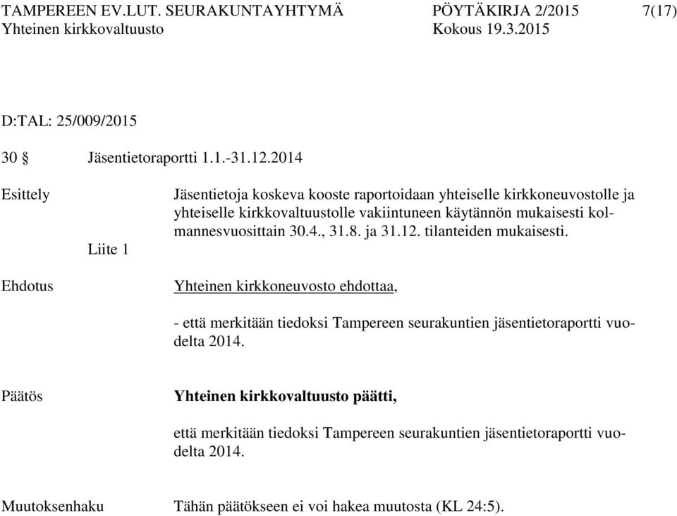 mukaisesti kolmannesvuosittain 30.4., 31.8. ja 31.12. tilanteiden mukaisesti.