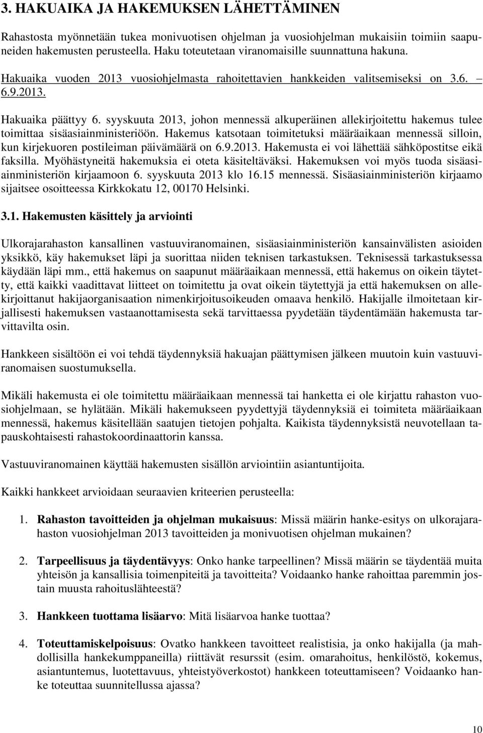 syyskuuta 2013, johon mennessä alkuperäinen allekirjoitettu hakemus tulee toimittaa sisäasiainministeriöön.