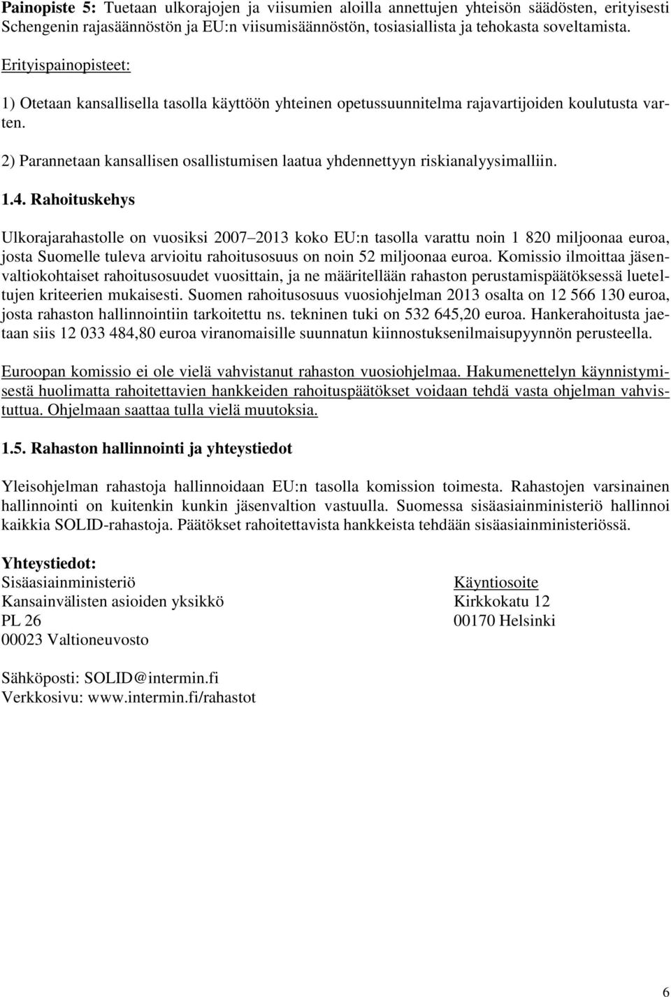 2) Parannetaan kansallisen osallistumisen laatua yhdennettyyn riskianalyysimalliin. 1.4.