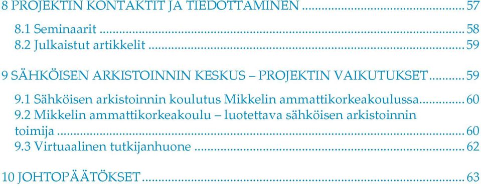 ..60 9.2 Mikkelin ammattikorkeakoulu luotettava sähköisen arkistoinnin toimija...60 9.3 Virtuaalinen tutkijanhuone.