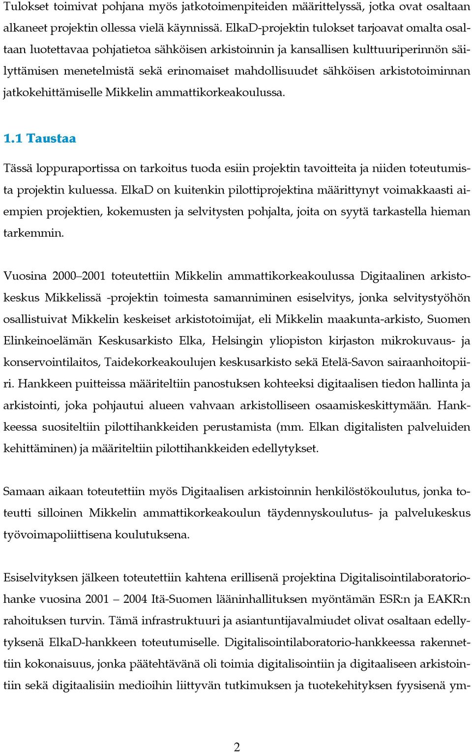 arkistotoiminnan jatkokehittämiselle Mikkelin ammattikorkeakoulussa. 1.1 Taustaa Tässä loppuraportissa on tarkoitus tuoda esiin projektin tavoitteita ja niiden toteutumista projektin kuluessa.