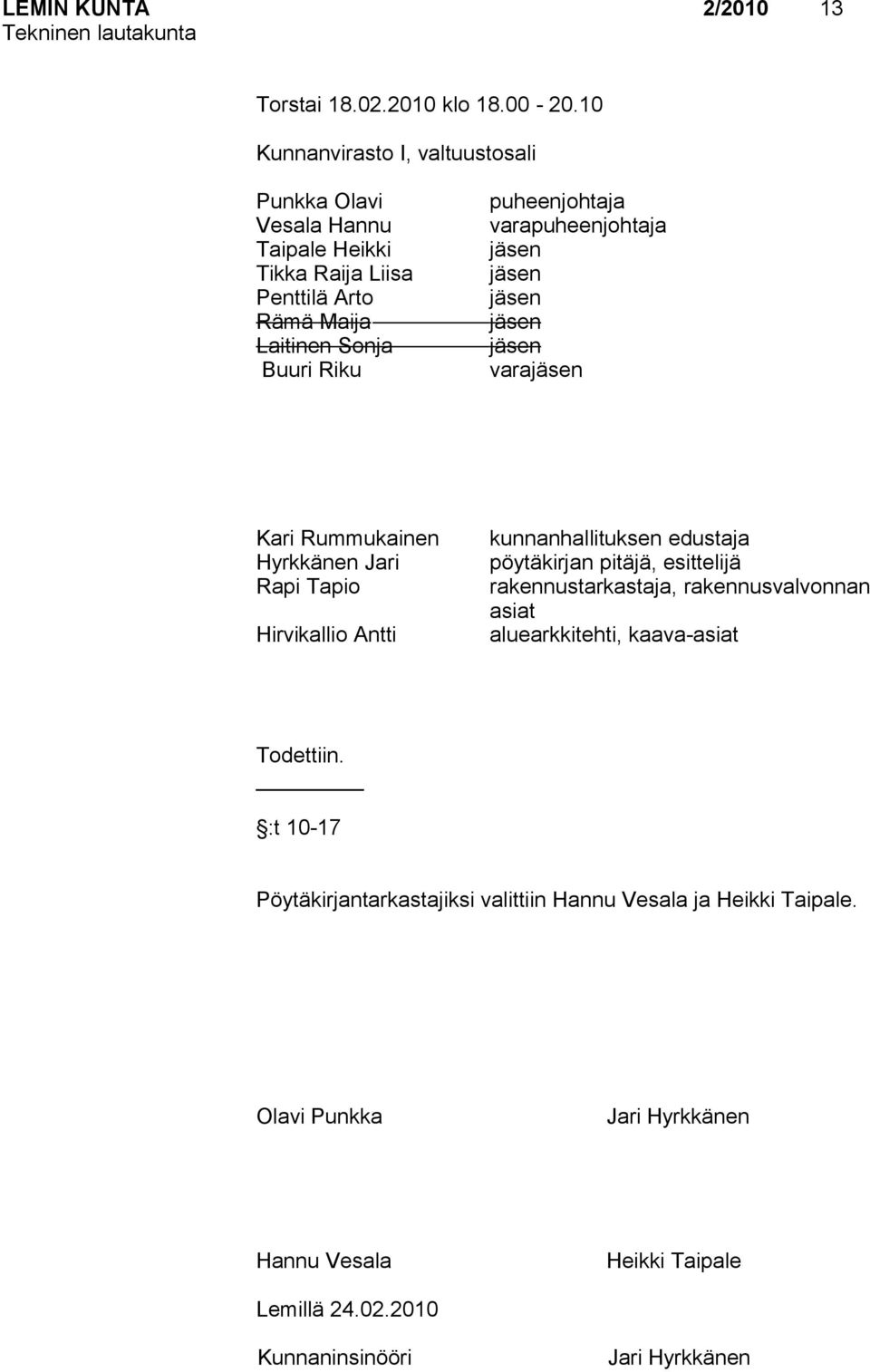 puheenjohtaja varapuheenjohtaja vara Kari Rummukainen Hyrkkänen Jari Rapi Tapio Hirvikallio Antti kunnanhallituksen edustaja pöytäkirjan pitäjä, esittelijä