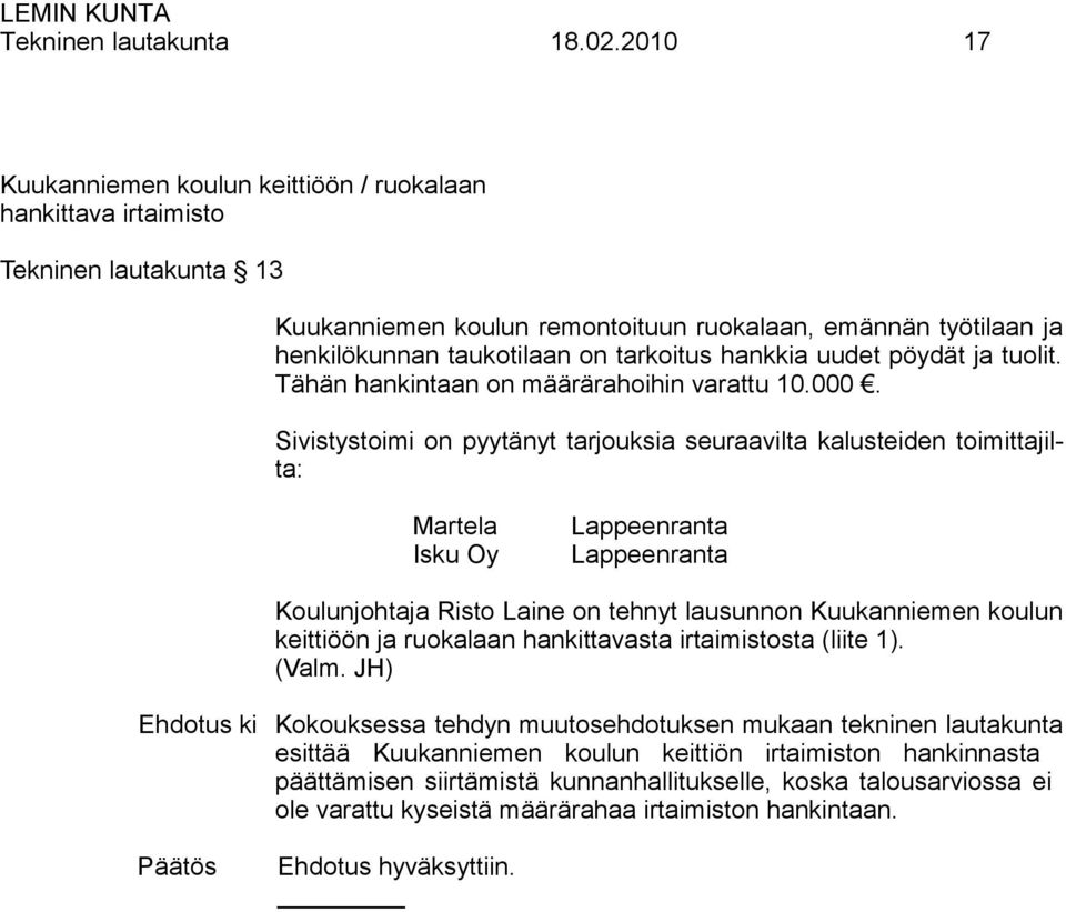 hankkia uudet pöydät ja tuolit. Tähän hankintaan on määrärahoihin varattu 10.000.